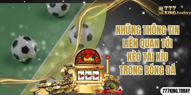 Những thông tin liên quan tới kèo tài xỉu trong bóng đá
